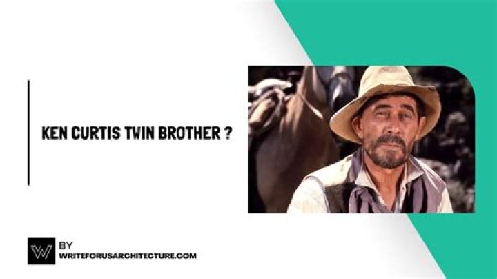 Exploring the Life of Ken Curtis: The Twin Brother Mystery